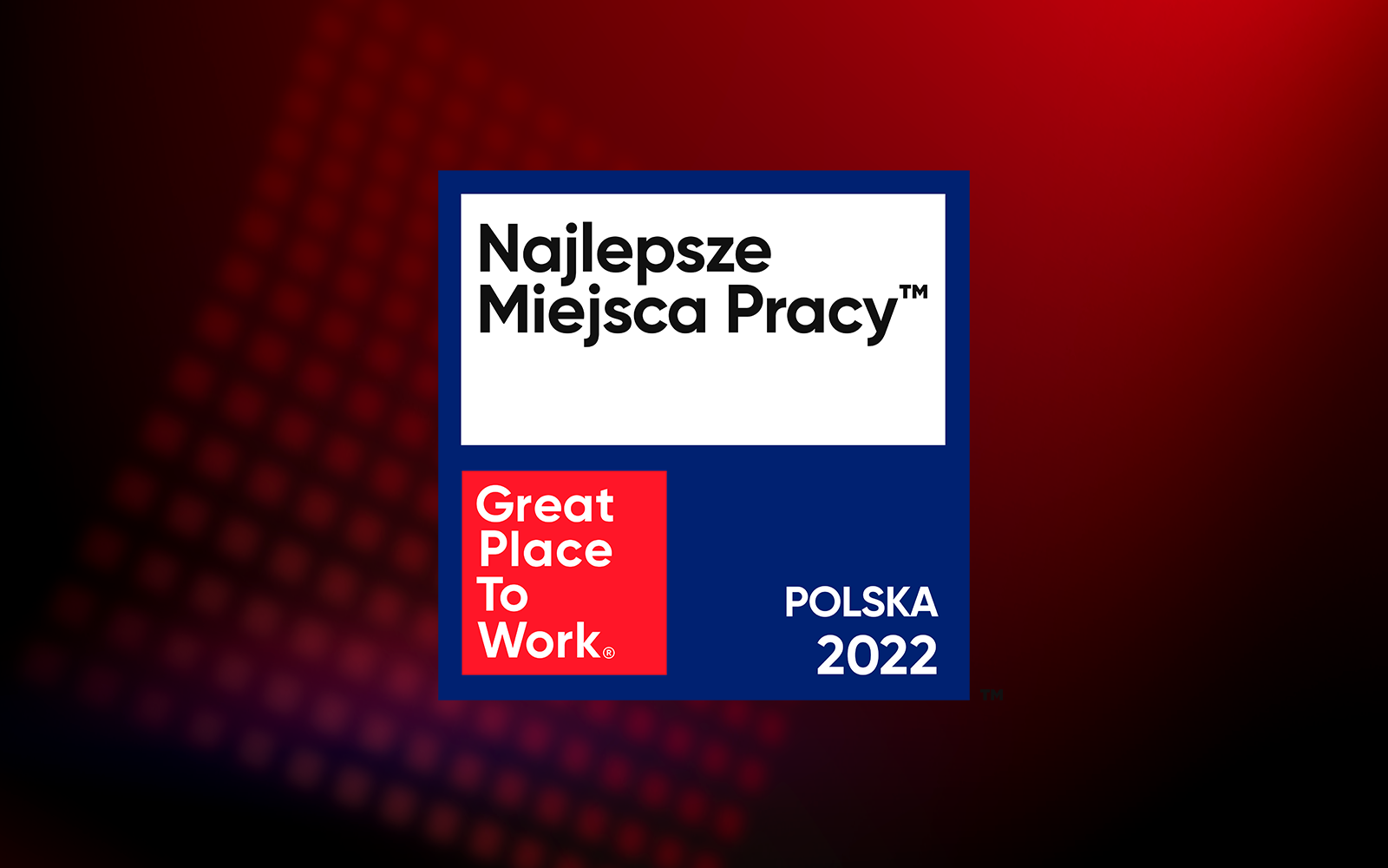 Great Place to Work® ogłosił listę Najlepszych Miejsc Pracy™ Polska 2022. Jest to najdłuższa lista w historii konkursu